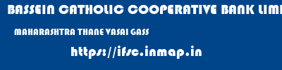 BASSEIN CATHOLIC COOPERATIVE BANK LIMITED  MAHARASHTRA THANE VASAI GASS  ifsc code